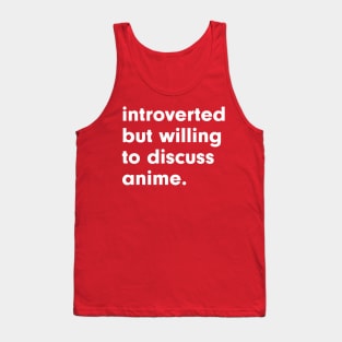 introverted but willing to discuss anime Tank Top